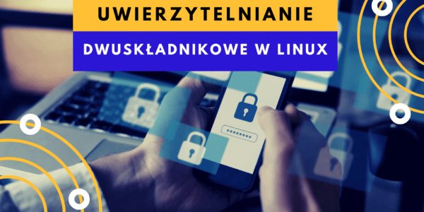 Włącz uwierzytelnianie dwuskładnikowe (2FA) Linux