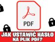 Jak zaszyfrować plik PDF? Zobacz, jak założyć hasło na PDF!