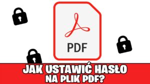 Jak zaszyfrować plik PDF? Zobacz, jak założyć hasło na PDF!