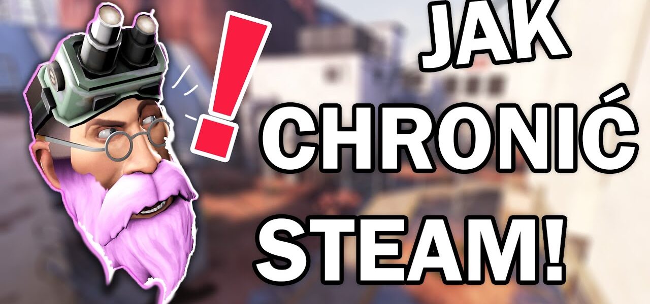 Jak chronić swoje konto Steam przed nieautoryzowanym dostępem i oszustwami