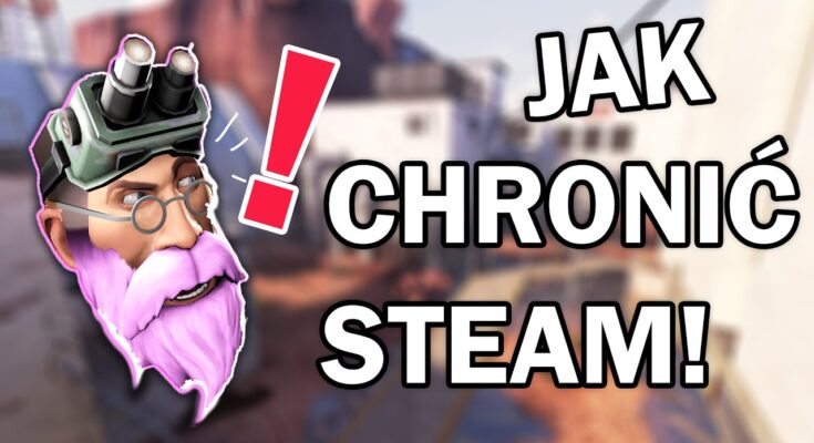 Jak chronić swoje konto Steam przed nieautoryzowanym dostępem i oszustwami