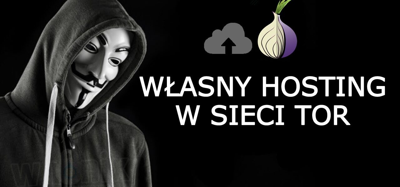 Usługi Onion (ukryte usługi Tor): Jak tworzyć i hostować własne anonimowe strony?
