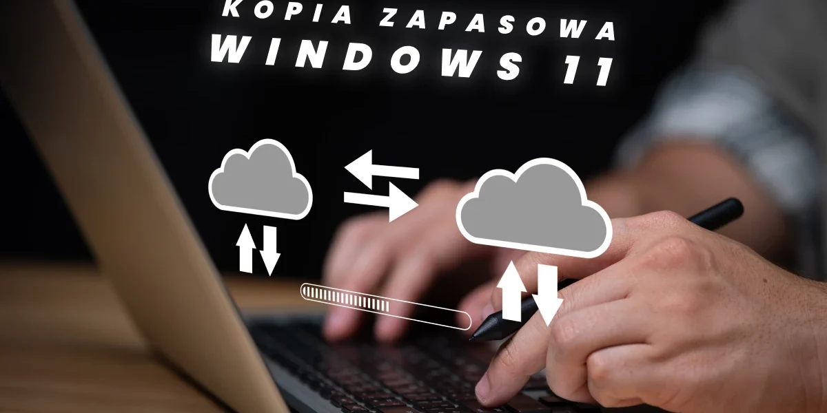 Tworzenie i zarządzanie kopią zapasową systemu w Windows 11 – najlepsze praktyki