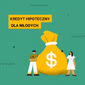 Kredyt pod Hipotekę dla Młodych: Programy i Dotacje